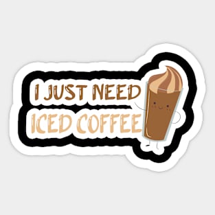 I just need iced coffee:iced coffee,iced coffee, coffee addiction, pink,coffee lover, funny vinyl,coffee,funny, iced Sticker